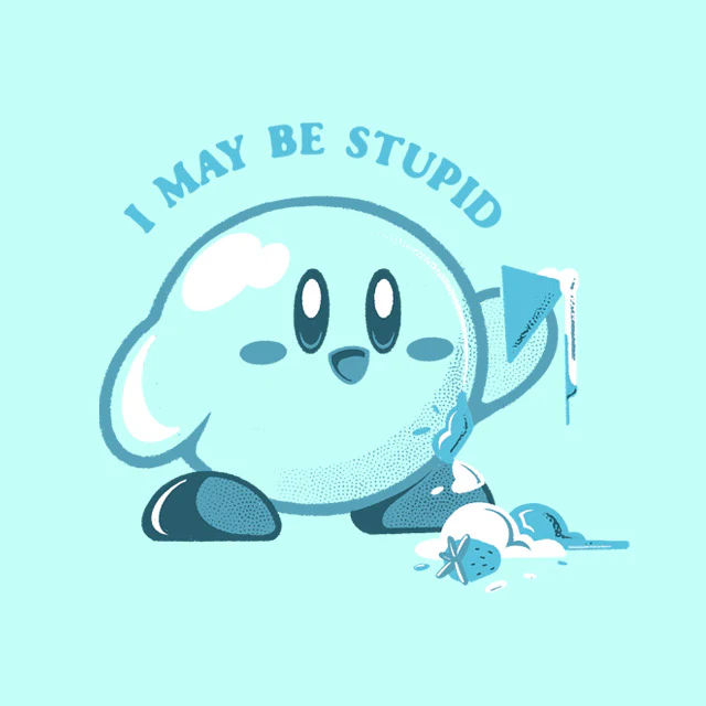 I may be stupid